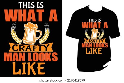 
This Is What A Crafty Man Looks Like Craft Beer T Shirt