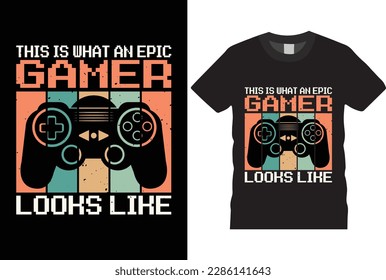 This Is What An Epic Gamer Looks Like  T-Shirt design Vector template typography grunge vector gaming fashion and creative video game controller t shirt design,Prints,poster,banner,