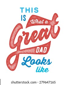 This is What a Great Dad Looks Like. Vintage retro textured old school print t shirt graphics. Hand crafted drawn lettering typographic calligraphic brushed wisdom quote design. Vector illustration.