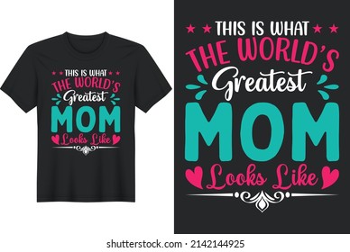 This Is What the World’s Greatest Mom Looks Like, T Shirt Design, Mother's Day T Shirt Design