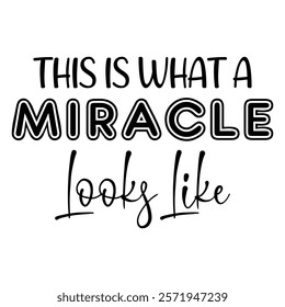 
This Is What A Miracle Looks Like T shirt Design Lover