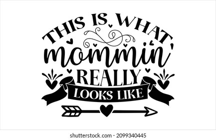 This is what mommin' really looks like - T-Shirt Design, Funny Hand Lettering Quote, mom’s life,  poster. Modern calligraphy, Isolated on white background. 