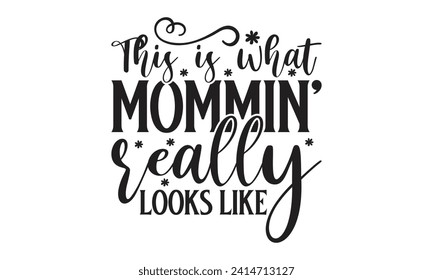  This is what mommin' really looks like - Lettering design for greeting banners, Mouse Pads, Prints, Cards and Posters, Mugs, Notebooks, Floor Pillows and T-shirt prints design.