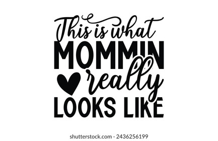 This is what mommin' really looks like -  Lettering design for greeting banners, Mouse Pads, Prints, Cards and Posters, Mugs, Notebooks, Floor Pillows and T-shirt prints design.