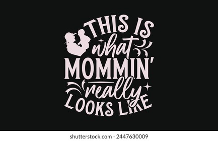 This is what mommin' really looks like - MOM T-shirt Design,  Isolated on white background, This illustration can be used as a print on t-shirts and bags, cover book, templet, stationary or as a poste