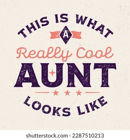 This Is What A Really Cool Aunt Looks Like - Fresh Retro Design. Good For Poster, Wallpaper, T-Shirt, Gift.