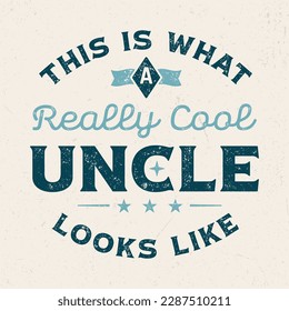 This Is What A Really Cool Uncle Looks Like - Fresh Retro Design. Good For Poster, Wallpaper, T-Shirt, Gift.