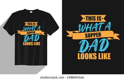 This is what a super dad looks like Father day t shirt design