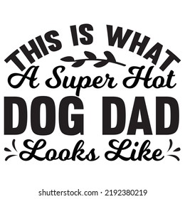 this is what a super hot dog dad looks like, vector file.
