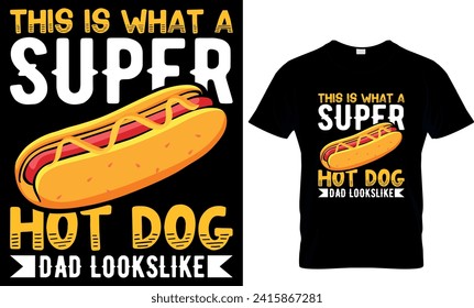    this is what a super hot dog dad looks like- t-shirt design template