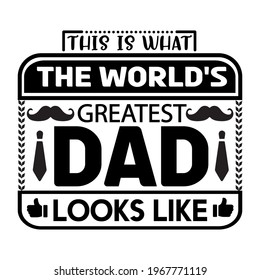 this is what the world's greatest dad looks like-father day t-shirt vector design ,typography , vintage and banner art.