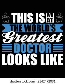 This Is What The World's Greatest Doctor Looks Like Typography T-Shirt Design