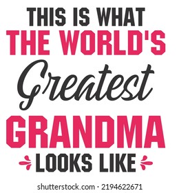 this is what the world's greatest grandma looks likeis a vector design for printing on various surfaces like t shirt, mug etc. 