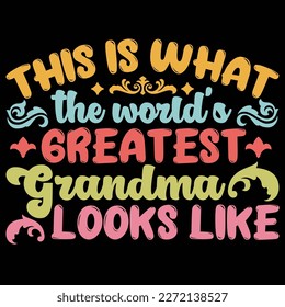 This is what the world's greatest grandma looks like, Mother's day shirt print template,  typography design for mom mommy mama daughter grandma girl women aunt mom life child best mom adorable shirt