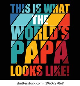 this is what the world's papa t shirt design