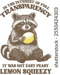 This whimsical illustration features a charming raccoon holding a lemon with the humorous quote: "In the interest of full transparency, it was not easy peasy lemon squeezy." Perfect for quirky designs