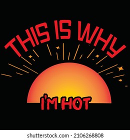 This Is Why I’m Hot vector t-shirt design