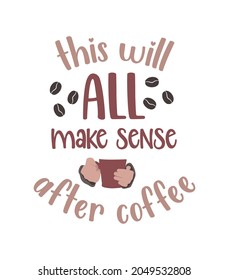 Das wird alles sinnvoll nach Kaffeetapier, Vektor, lustigen Kaffeephrase