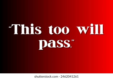 This too will pass. Inspirational and motivational quotes, typography, fashion, art, designs: for prints, posters, cards, t shirt, coffee mug hoodies etc.