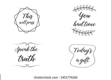 This will pass, Speak the truth, You had time, Today’s a gift. Calligraphy sayings for print. Vector Quotes 
