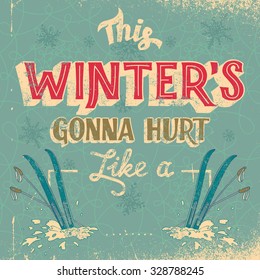 This winter's gonna hurt like a (place your own word). Hand-drawn typography t-shirt or poster design in vintage style