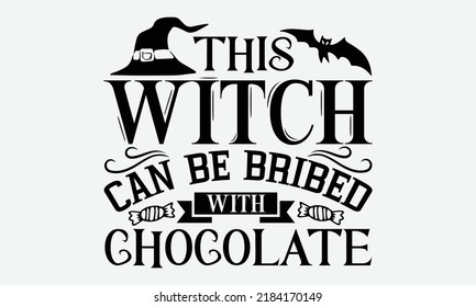 This Witch Can Be Bribed With Chocolate - Halloween t shirt design, Hand drawn lettering phrase isolated on white background, Calligraphy graphic design typography element, Hand written vector sign, s