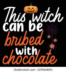This witch can be bribed with chocolate Happy Halloween shirt print template, Pumpkin Fall Witches Halloween Costume shirt design