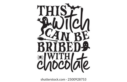 This Witch Can Be Bribed With Chocolate - Halloween T Shirt Design, Hand drawn vintage hand lettering and decoration elements, prints for posters, covers with white background.