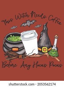 This Witch Needs Coffee Before Any Pocus Hocus Halloween Vector illustration. Happy Halloween Background Vector illustration