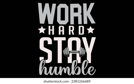 This is work hard stay humble gym tshirt design