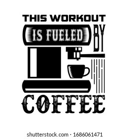 This workout is fueled by coffee. Coffee quote and saying