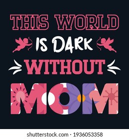 this world is dark without mom  t-shirt design