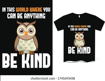 In this world where you can be anything be kind -T-shirt design with the image of an owl, owl vector
