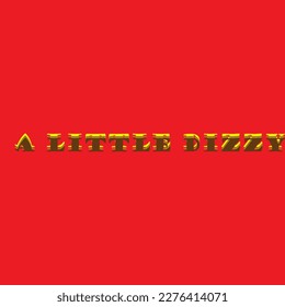 This is a writing A LITTLE DIZZY Typography Design Vector Art.