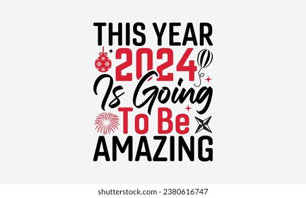 This Year 2024 Is Going To Be Amazing - Happy New Year t shirt Design, Hand drawn lettering phrase, typography design, Instant Download, Ribbon, t Shirt, cut files,  Silhouette.
