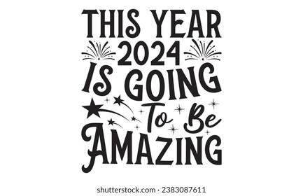 This Year 2024 Is Going To Be Amazing -  Lettering design for greeting banners, Mouse Pads, Prints, Cards and Posters, Mugs, Notebooks, Floor Pillows and T-shirt prints design.
