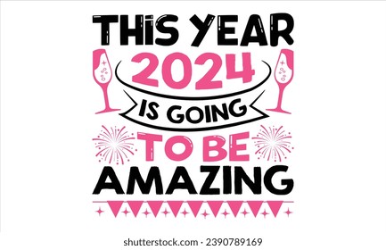 This Year 2024 Is Going To Be Amazing - Happy New Year T Shirt Design, Hand lettering inspirational quotes isolated on white background, used for prints on bags, poster, banner, flyer and mug, pillows