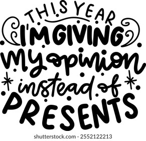 this year i'm giving my opinion instead of presents merry christmas black vector graphic design and cut file