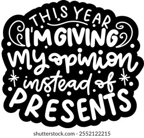 this year i'm giving my opinion instead of presents merry christmas black vector graphic design and cut file