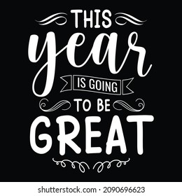This year is going to be great - Happy new year festival, typography t shirt design or vector graphic