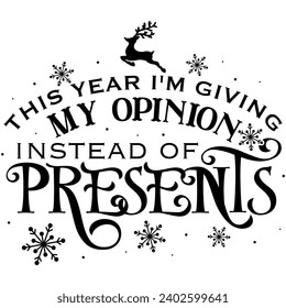 this year im giving my opinion instead of presents black vector graphic design and cut file