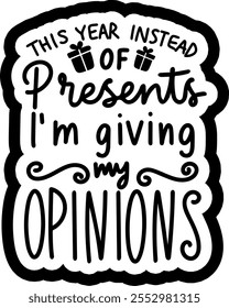 this year instead of presents i'm giving my opinions merry christmas black vector graphic design and cut file