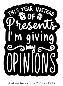 this year instead of presents i'm giving my opinions merry christmas black vector graphic design and cut file