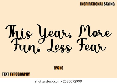 This Year, More Fun, Less Fear Stylish Text Typography Of Motivational Quote