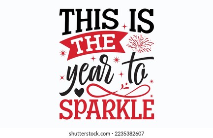 This is the year to sparkle - Happy New Year SVG Design, New Year Stickers quotes t-shirt designs, Handmade calligraphy vector illustrations, mugs, posters, templates, etc. Eps 10.