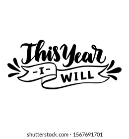 This year I will. Vector hand drawn calligraphic lettering illustration isolated on white backgraund.