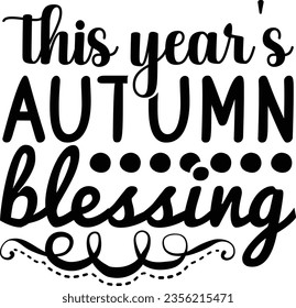 This Year's Autumn Blessing - Fall SVG design