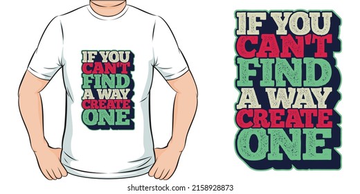 This If You Can't Find a Way, Create One design is perfect for print and merchandising. You can print this design on a T-Shirt, Hoodie, Poster, Sticker and more merchandising according to your needs.