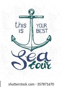 This is your best sea tour. Vector Handmade inscription. Hand drawn lettering calligraphic and anchor design. Can be used as the print t-shirt, card, poster or banner and etc.
