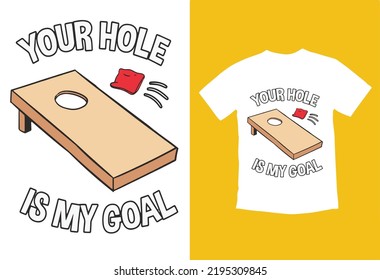 This Your Hole Is My Goal board design is for people who love playing corn hole that is also known as bean bag. An awesome present for men and women who play this funny American game on their backyard